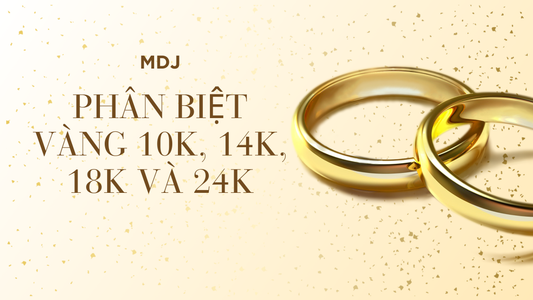 Phân biệt vàng 10k, 14k, 18k và 24k – nên chọn loại nào?